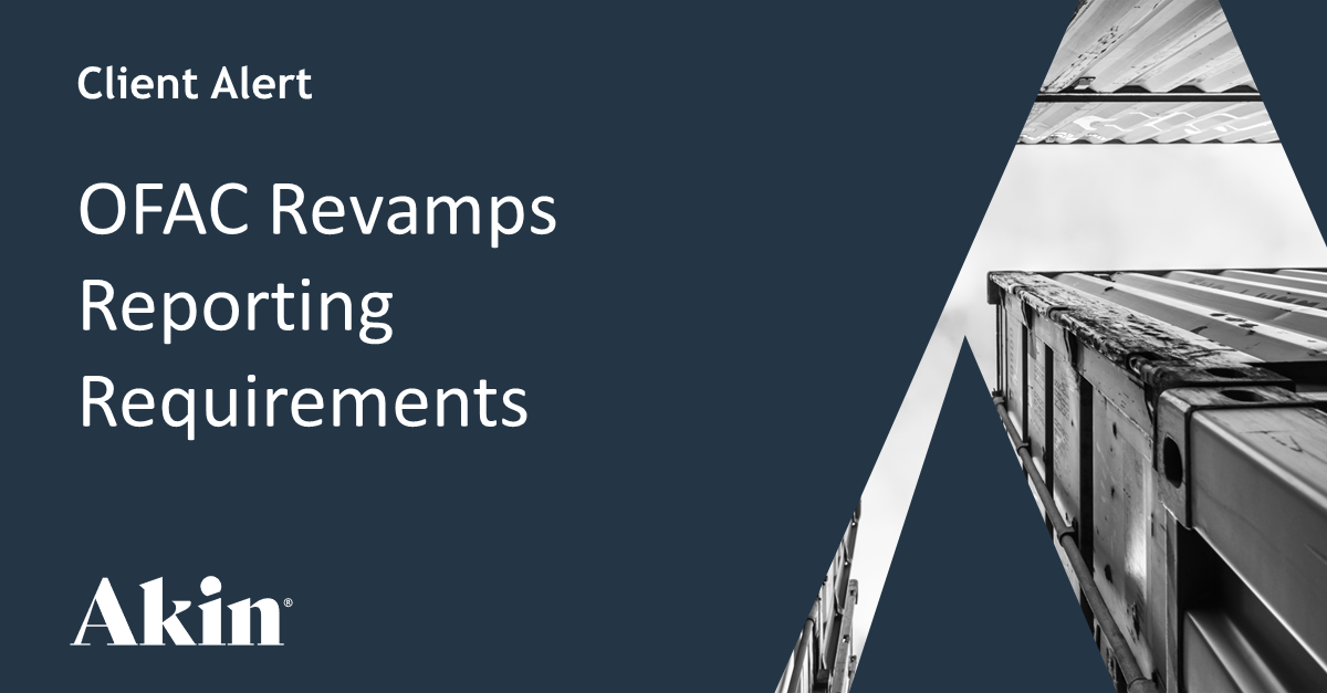 OFAC Revamps Reporting Requirements Akin Gump Strauss Hauer & Feld LLP