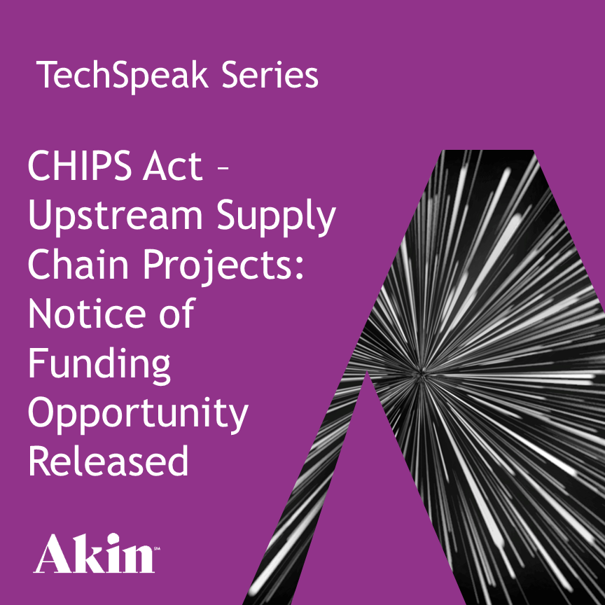 CHIPS Act Upstream Supply Chain Projects Notice of Funding Opportunity Released Akin Gump